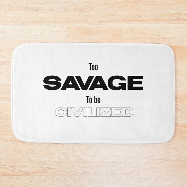 Item preview, Too savage to be civilized  designed and sold by Sarvgya Verma.