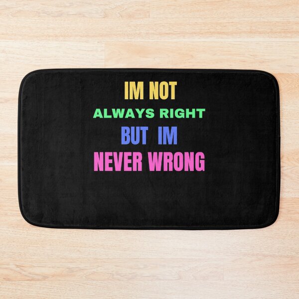 Item preview, im not always right but im never wrong designed and sold by Cr4ftyCreations.