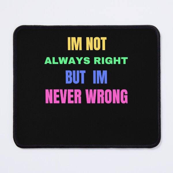 Item preview, im not always right but im never wrong designed and sold by Cr4ftyCreations.