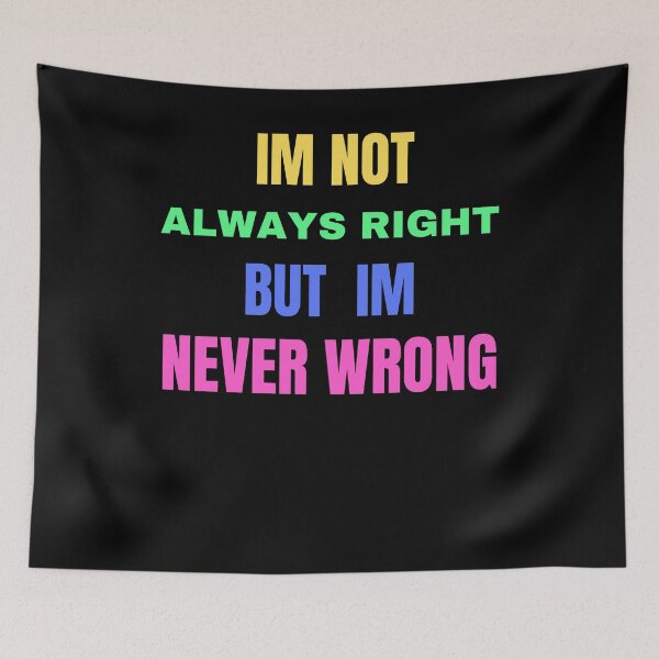 Item preview, im not always right but im never wrong designed and sold by Cr4ftyCreations.