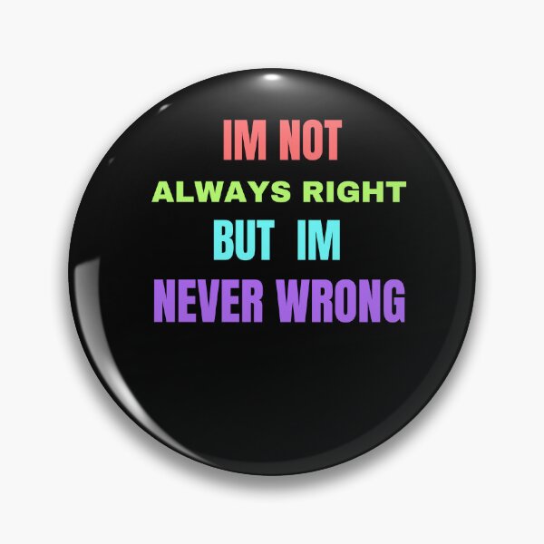 Item preview, im not always right but im never wrong designed and sold by Cr4ftyCreations.