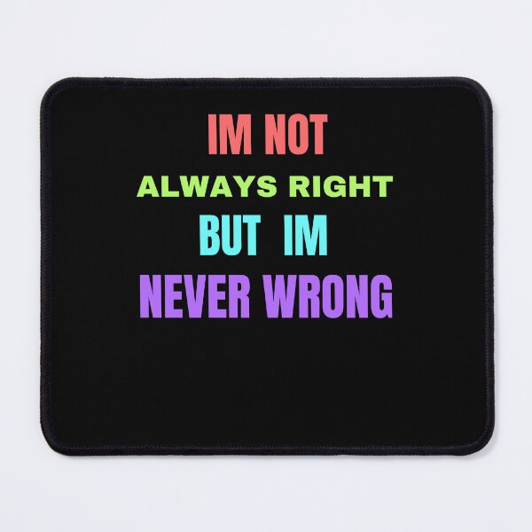 Item preview, im not always right but im never wrong designed and sold by Cr4ftyCreations.