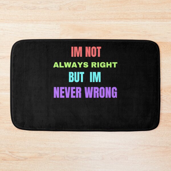 Item preview, im not always right but im never wrong designed and sold by Cr4ftyCreations.