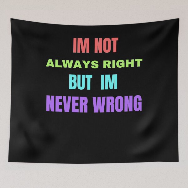 Item preview, im not always right but im never wrong designed and sold by Cr4ftyCreations.