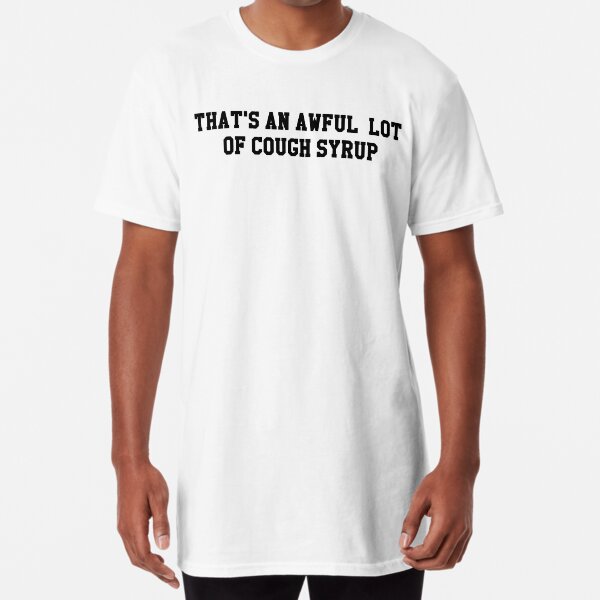 awful lotta cough syrup shirt