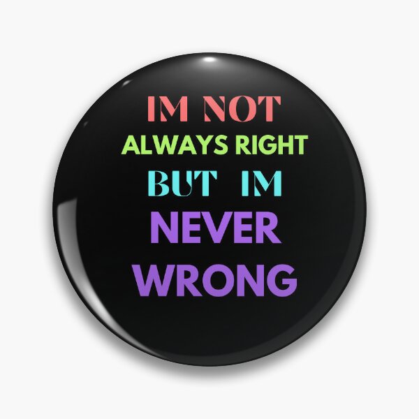 Item preview, im not always right but im never wrong designed and sold by Cr4ftyCreations.