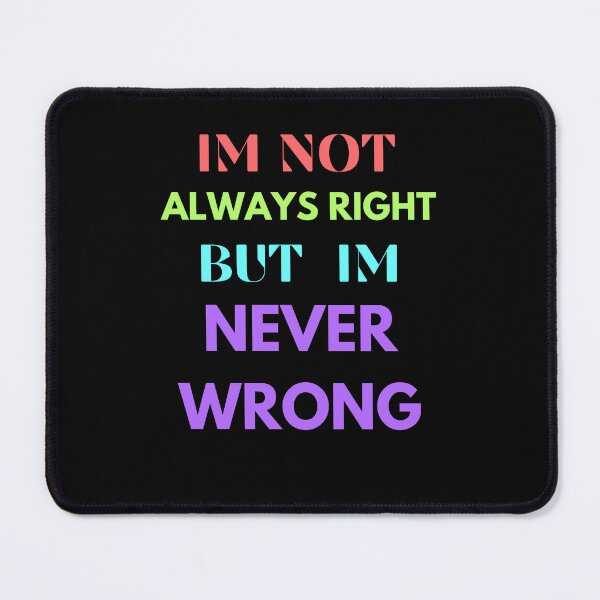 Item preview, im not always right but im never wrong designed and sold by Cr4ftyCreations.