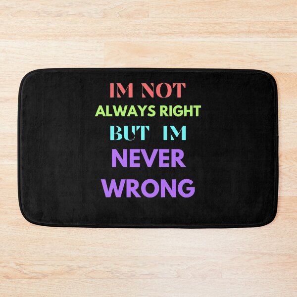 Item preview, im not always right but im never wrong designed and sold by Cr4ftyCreations.