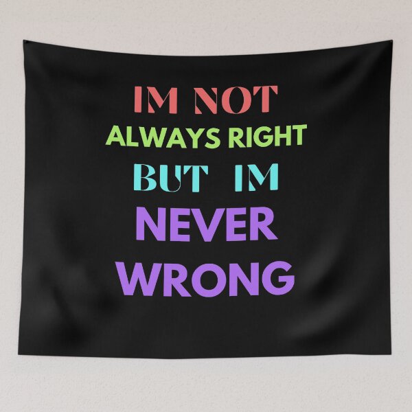 Item preview, im not always right but im never wrong designed and sold by Cr4ftyCreations.