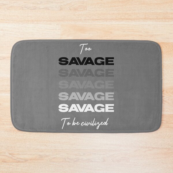 Item preview, Too savage to be civilized  designed and sold by Sarvgya Verma.