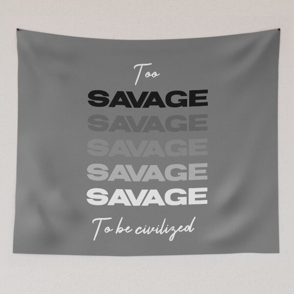 Item preview, Too savage to be civilized  designed and sold by Sarvgya Verma.