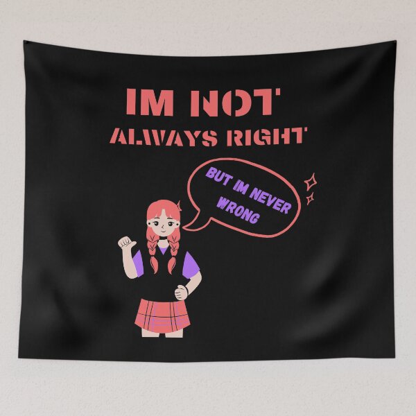 Item preview, im not always right but im never wrong designed and sold by Cr4ftyCreations.