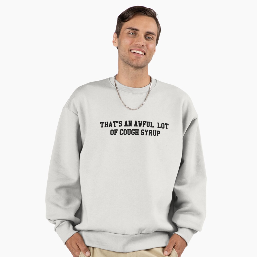 That's An Awful Lot of Cough Syrup | Pullover Hoodie
