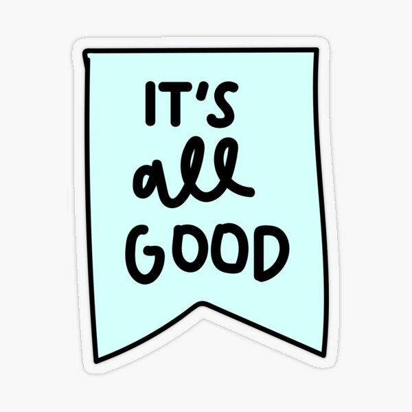 It's all good Sticker for Sale by Darcy Schild