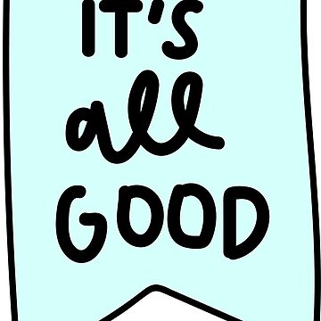 It's all good Sticker for Sale by Darcy Schild