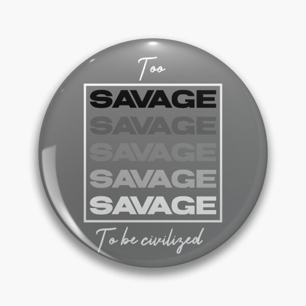 Item preview,  Too savage to be civilized  designed and sold by Sarvgya Verma.
