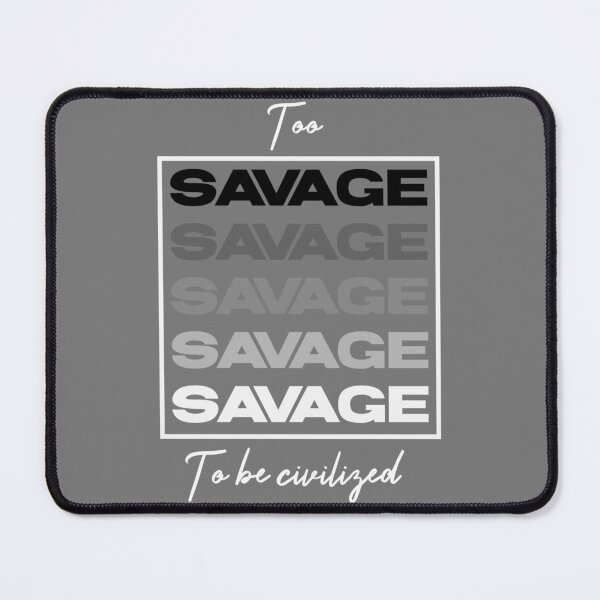 Item preview, Too savage to be civilized designed and sold by Sarvgya Verma.