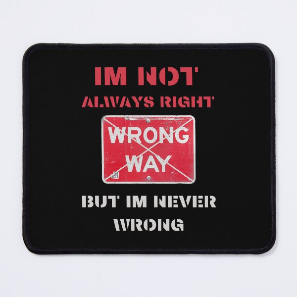 Item preview, im not always right but im never wrong designed and sold by Cr4ftyCreations.