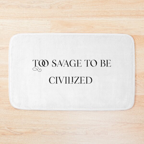 Item preview, Too savage to be civilized  designed and sold by Sarvgya Verma.