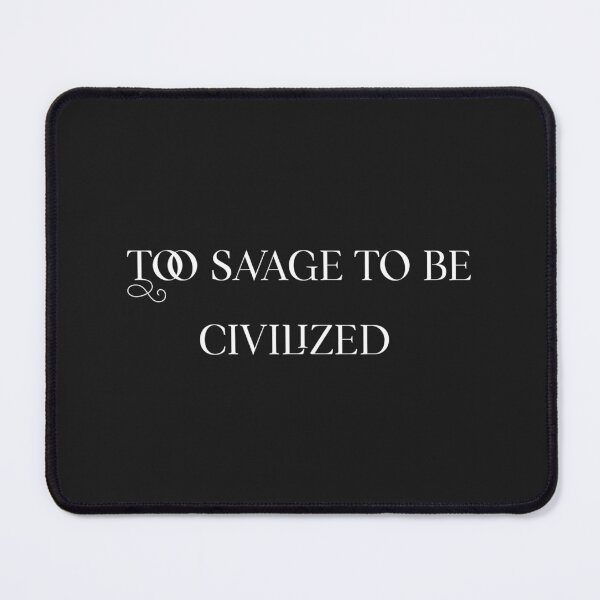 Item preview, Too savage to be civilized designed and sold by Sarvgya Verma.