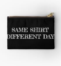 Same shirt different day Studio Pouch