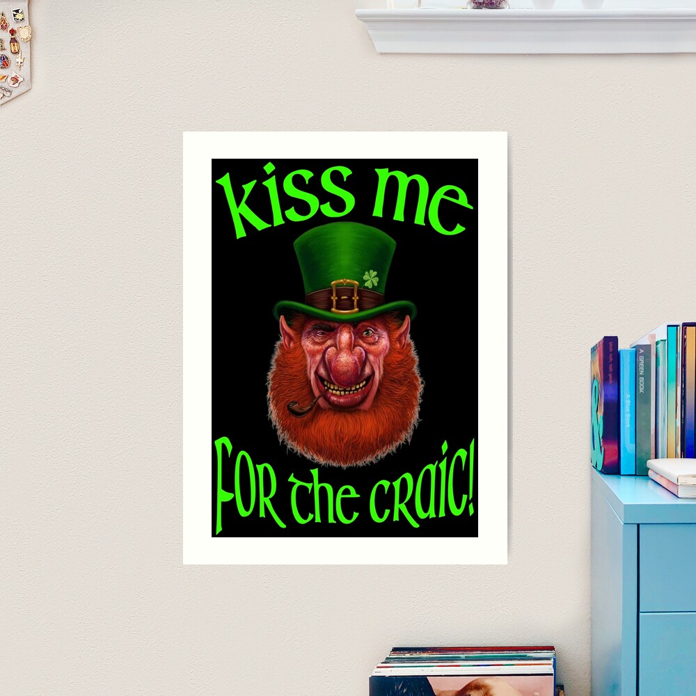 KISS ME FOR THE CRAIC UGLY LEPRECHAUN