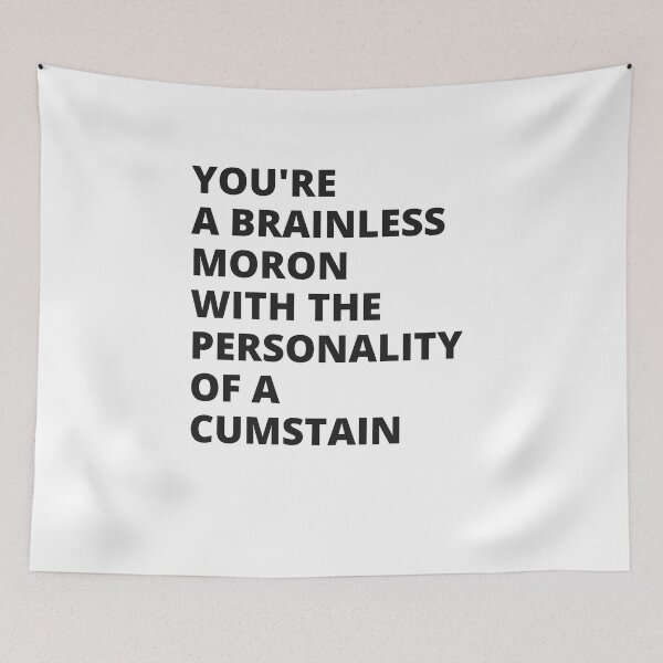 Item preview, You're a Brainless Moron With the Personality of a Cumstain - Insult designed and sold by Nordic Style.
