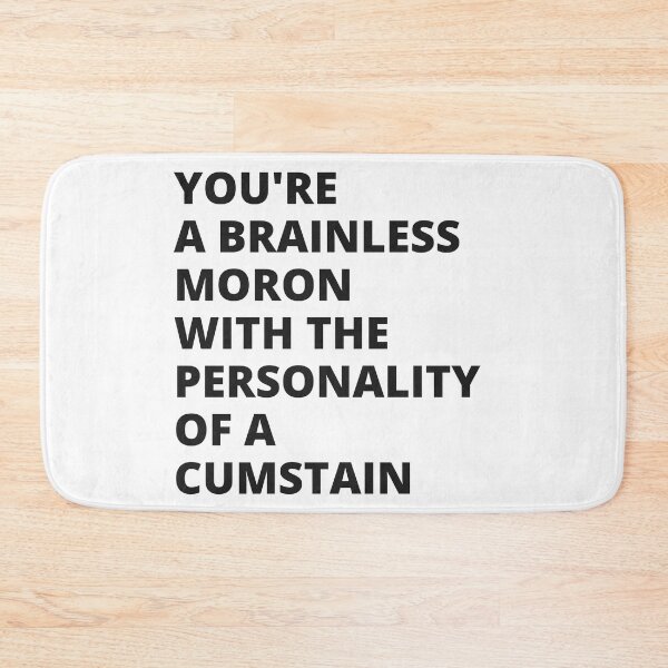 Item preview, You're a Brainless Moron With the Personality of a Cumstain - Insult designed and sold by Nordic Style.