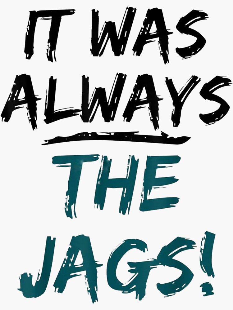 It Was Always The Jags T-Shirt T-shirt for Sale by OneShOODAY, Redbubble