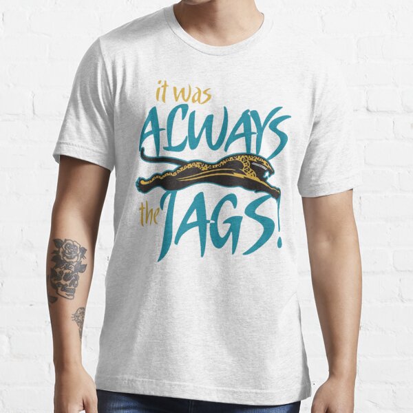 It Was Always The Jags T-Shirt T-shirt for Sale by OneShOODAY, Redbubble