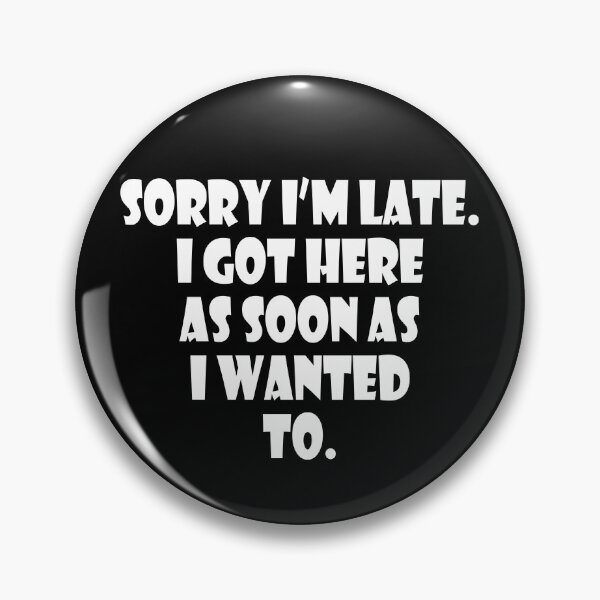 Item preview, Sorry I.m late. I got here as soon as I wanted to. designed and sold by SyzygyCreative.