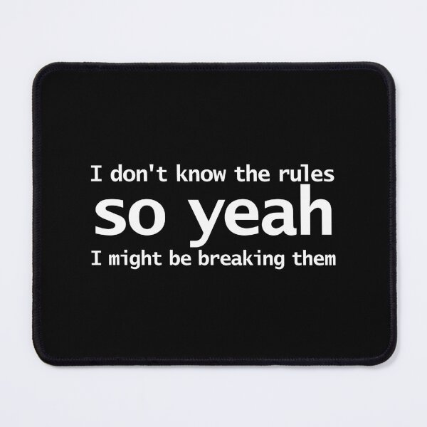 Item preview, I Dont Know The Rules So Yeah I Might Be Breaking Them Funny Typography designed and sold by ellenhenry.