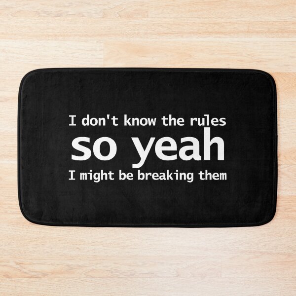 Item preview, I Dont Know The Rules So Yeah I Might Be Breaking Them Funny Typography designed and sold by ellenhenry.