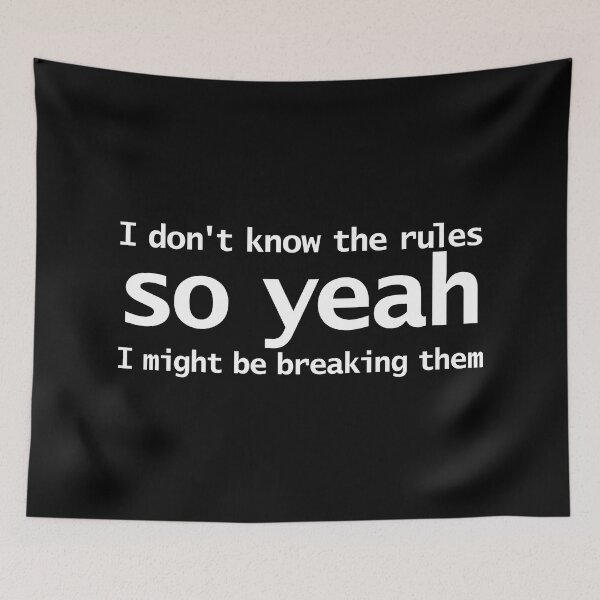 Item preview, I Dont Know The Rules So Yeah I Might Be Breaking Them Funny Typography designed and sold by ellenhenry.
