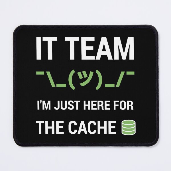 Item preview, IT Support Tech Team Joke I'm Just Here For The Cache designed and sold by geeksta.