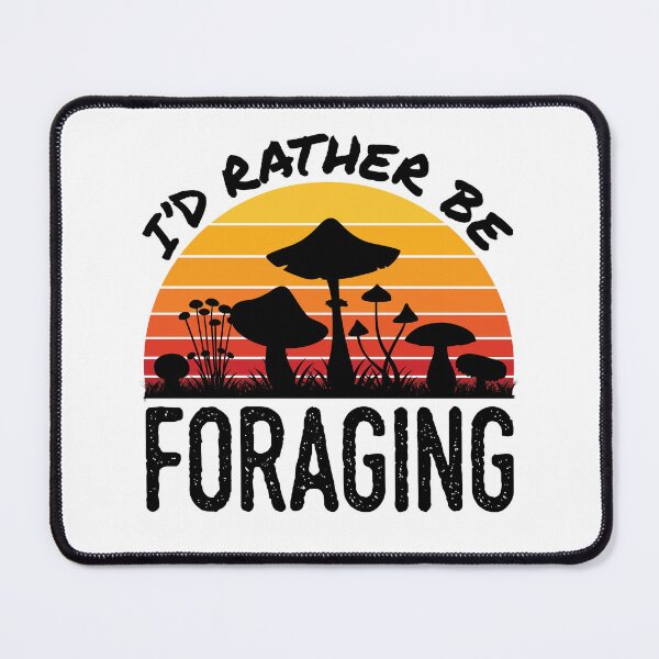 Item preview, I'd Rather Be Foraging Mushroom Hunting designed and sold by jaygo.