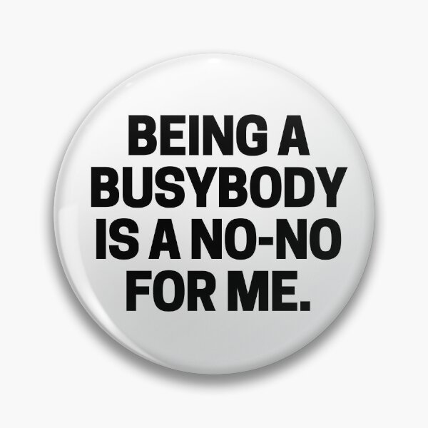 Item preview, Being a busybody is a no-no for me. designed and sold by mksjr.