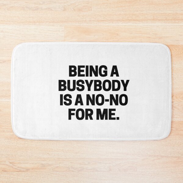 Item preview, Being a busybody is a no-no for me. designed and sold by mksjr.