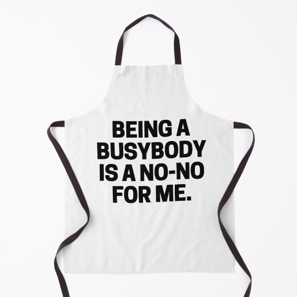 Item preview, Being a busybody is a no-no for me. designed and sold by mksjr.
