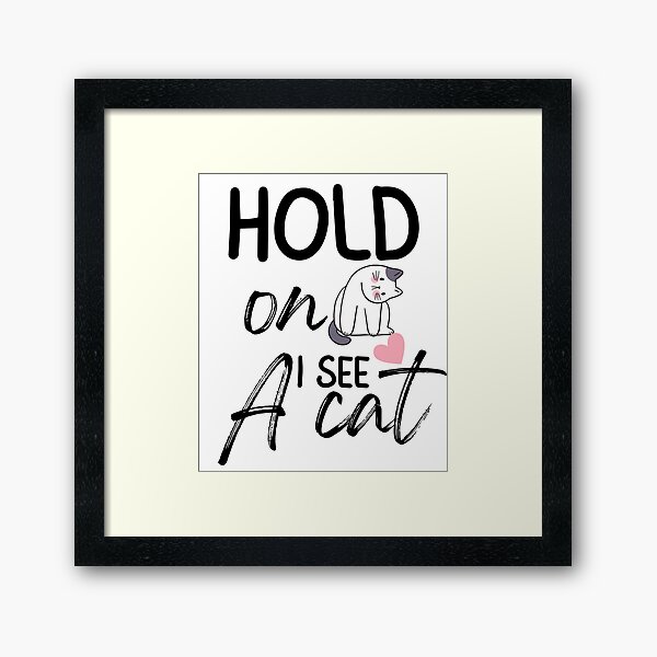 Item preview, Hold On I See A Cat, funny cat breeds, cute cat meme face, cat lover gift designed and sold by mostoredesigns.