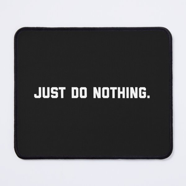 Item preview, Just do nothing designed and sold by Sarvgya Verma.