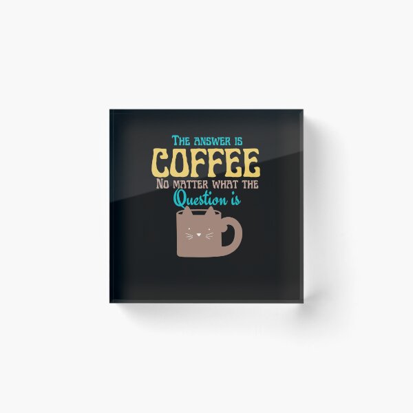 Item preview,  coffee is the answer no matter what the question is designed and sold by vidyaroul.