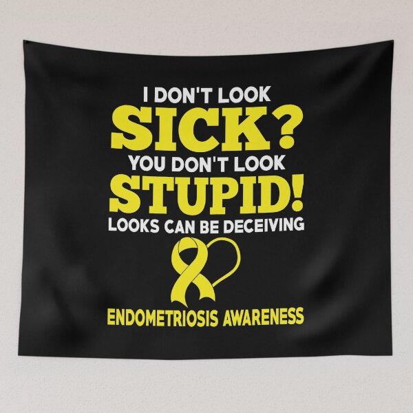 Item preview, I Don't Look Sick Endometriosis Awareness designed and sold by Adolfo114.