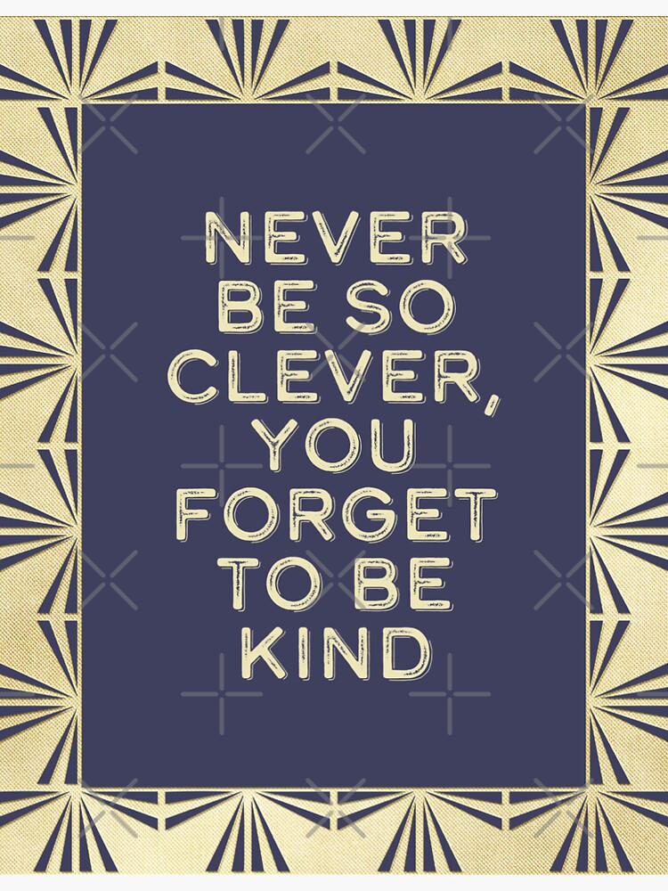 never be too kind to be clever Sticker for Sale by aymzie94