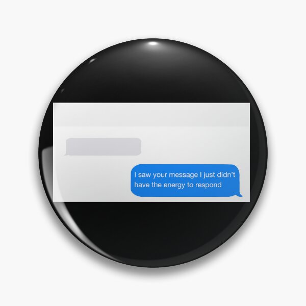 Item preview, Text Chat - I Saw your message I just didn't have the energy to respond designed and sold by Fynno.