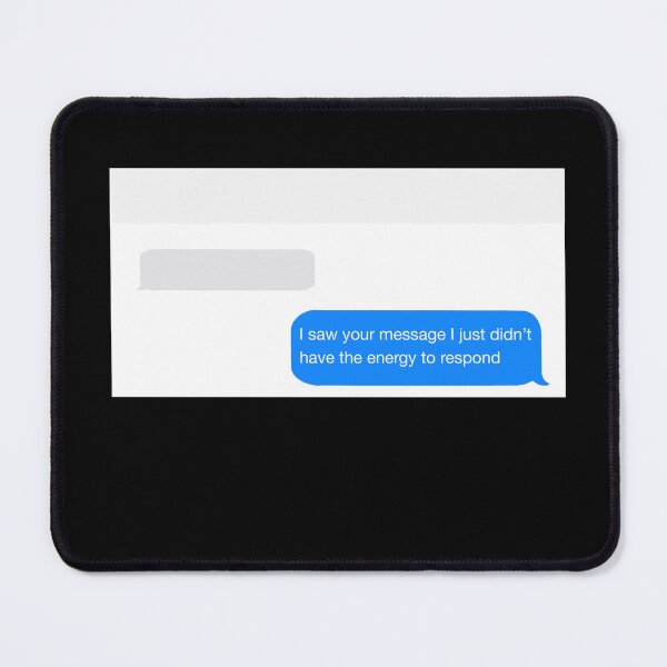 Item preview, Text Chat - I Saw your message I just didn't have the energy to respond designed and sold by Fynno.