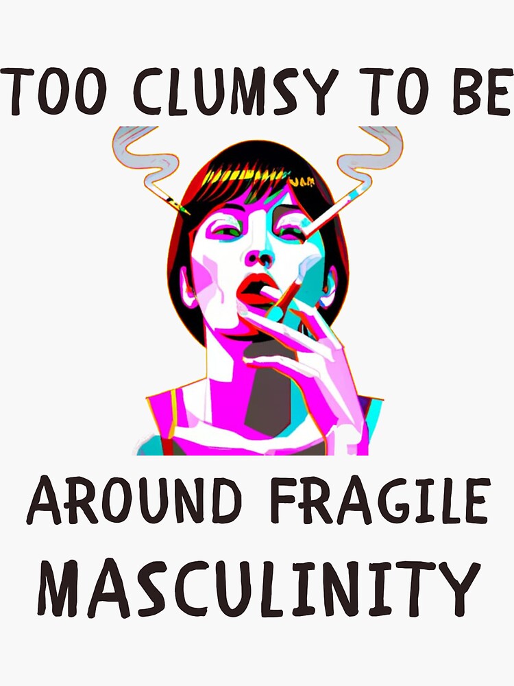 Everywhere I Go All I See Is Fragile Masculinity Unisex Feminist