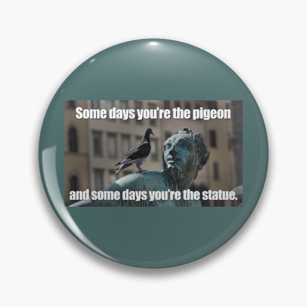 Item preview, Some days you're the pigeon. designed and sold by RazorBrain.