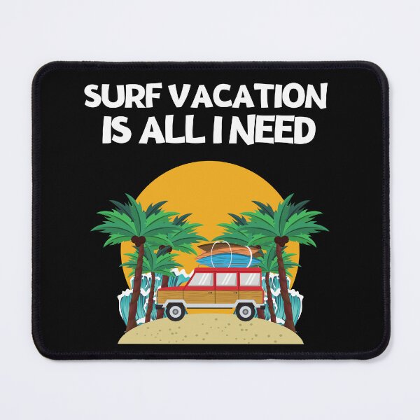 Item preview, SURF VACATION IS ALL I NEED designed and sold by MJ96-PRO.