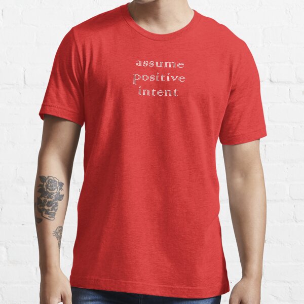 Assume Positive Intent Essential T-Shirt